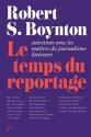 Le temps du reportage - Entretiens avec les maîtres du journalisme littéraire de Robert S. BOYNTON