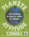 Planète attitude junior : Pour protéger la nature et sauver les animaux de Gaëlle BOUTTIER-GUéRIVE