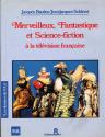 Merveilleux, Fantastique et Science fiction à la télévision française de Jacques BAUDOU &  Jean-Jacques  SCHLERET