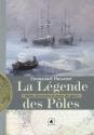 La légende des pôles - Mythe, découverte et avenir des glaces de Emmanuel HUSSENET