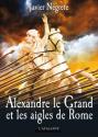 Alexandre le Grand et les aigles de Rome de Javier  NEGRETE