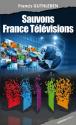 Sauvons France télévisions de Francis GUTHLEBEN
