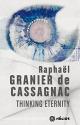 Thinking Eternity de Raphaël GRANIER DE CASSAGNAC