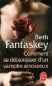 Comment se débarrasser d'un vampire amoureux de Beth FANTASKEY