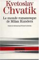 Le Monde romanesque de Milan Kundera de Kvetoslav CHVATIK