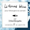 La femme bleue : pour l'étrangère du samedi de Chloé BORGELLA