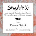 Sensible(s) : pour Isabelle Sorente, Anne Simon, Vinciane Despret et Donna Haraway de Pascale BLAIZOT