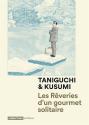 Les rêveries d'un gourmet solitaire de Jiro TANIGUCHI &  Masayuki KUSUMI