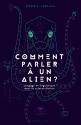 Comment parler à un alien ? de Frédéric LANDRAGIN