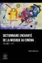 Dictionnaire enchanté de la musique au cinéma - Volume 1 — A-F de Thierry JOUSSE