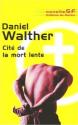 Cité de la mort lente de Daniel WALTHER