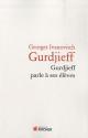 Gurdjieff parle à ses élèves de Georges Ivanovitch GURDJIEFF