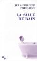 La Salle de bain : Suivi de Le jour où j'ai rencontré Jérôme Lindon de Jean-Philippe TOUSSAINT