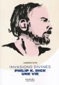 Invasions divines : Philip K. Dick, une vie de Lawrence  SUTIN &  Paul  WILLIAMS