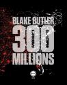 300 millions de Blake BUTLER
