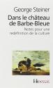 Dans le château de Barbe-Bleue: Notes pour la redéfinition de la culture de George STEINER