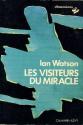 Les Visiteurs du miracle de Ian WATSON
