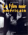Le film noir américain de François GUERIF