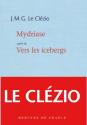 Mydriase / Vers les icebergs de Jean-Marie Gustave LE CLEZIO