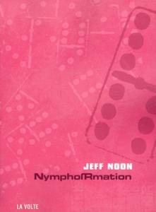 Nymphormation de Jeff NOON (La VOLTE)