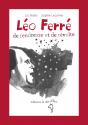Léo Ferré, de tendresse et de révolte de Luc BABA &  Sophie LECOMTE