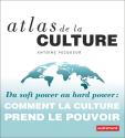Atlas de la culture - Du soft power au hard power de Antoine PECQUEUR