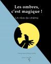 Les ombres, c'est magique ! Un rêve de cinéma de Philippe BEAU &  Margot HACKEL