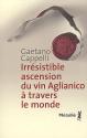 Irrésistible ascension du vin Aglianico à travers le monde de Gaetano CAPPELLI