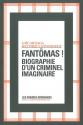 Fantômas ! : Biographie d'un criminel imaginaire de Loïc ARTIAGA &  Matthieu LETOURNEUX