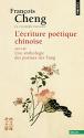 L'Ecriture poétique chinoise. Suivi d'une anthologie des poèmes des Tang de François CHENG