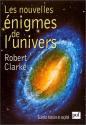 Les Nouvelles Enigmes de l'Univers de Robert CLARKE