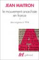 Le Mouvement anarchiste en France (Tome 1-Des origines à 1914) de Jean MAITRON
