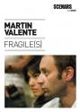 Fragile(s) de Martin VALENTE