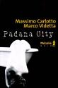 Padana city de Massimo CARLOTTO &  Marco VIDETTA