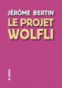 Le projet Wolfli de Jérôme BERTIN