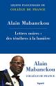 Lettres noires : des ténèbres à la lumière de Alain MABANCKOU