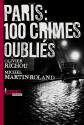 Paris : cent crimes oubliés de Olivier RICHOU &  Michel MARTIN-ROLAND