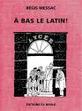 A bas le latin ! de Régis MESSAC