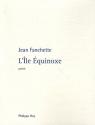 L'Ile Equinoxe : Poèmes 1954-1991 de Jean FANCHETTE