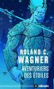 Aventuriers des étoiles de Roland C. WAGNER