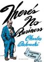 There's no business de Charles BUKOWSKI