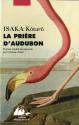 La Prière d'Audubon de Kôtarô ISAKA