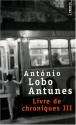 Livre de chroniques III de Antonio Lobo ANTUNES