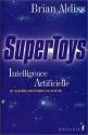 Supertoys, Intelligence Artificielle et autres histoires du futur de Brian ALDISS