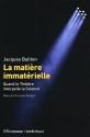 La matière immatérielle - Quand le théâtre interpelle la science de Jacques BAILLON